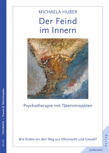 - Der Feind im Innern: Psychotherapie mit Täterintrojekten. Wie finden wir den Weg aus Ohnmacht und Gewalt?