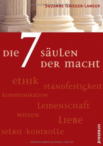 - Die 7 Säulen der Macht: Kommunikation, Standfestigkeit, Ethik, Selbstkontrolle, Wissen, Leidenschaft, Liebe