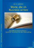  - Wertschätzende Kommunikation im Business: Wer sich öffnet, kommt weiter. Wie Sie die GFK im Berufsalltag nutzen