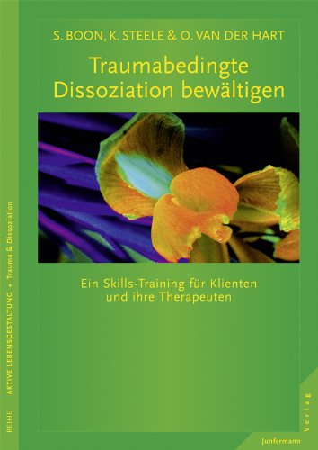 - Traumabedingte Dissoziation bewältigen: Ein Skills-Training für Klienten und ihre Therapeuten