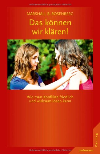 - Das können wir klären!: Wie man Konflikte friedlich und wirksam lösen kann. GFK: Die Ideen & ihre Anwendung