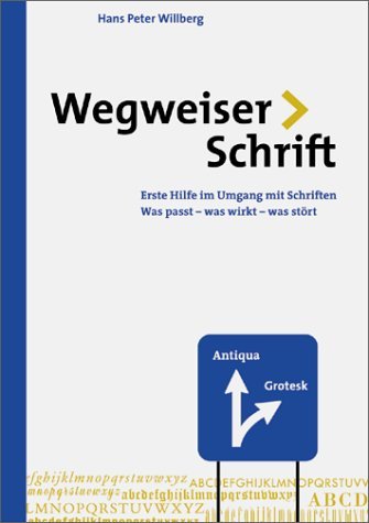 - Wegweiser Schrift. Erste Hilfe im Umgang mit Schrift: Erste Hilfe im Umgang mit Schriften. Was passt, was wirkt, was stört