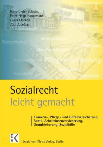  - Sozialrecht - leicht gemacht: Kranken-, Pflege- und Unfallversicherung, Rente, Arbeitslosenversicherung, Grundsicherung, Sozialhilfe