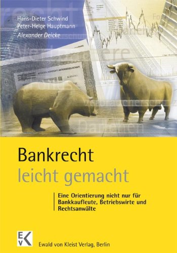  - Bankrecht - leicht gemacht: Eine Orientierung nicht nur für Bankkaufleute, Betriebswirte und Rechtsanwälte