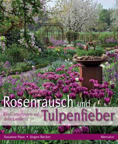  - Rosenrausch und Tulpenfieber: Ein Gartentraum auf dem Lande