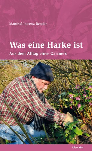  - Was eine Harke ist: Aus dem Alltag eines Gärtners
