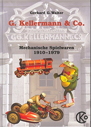 Walter, Gerhard G. - Nürnberger Blechspielzeug: Die einzigartigen mechanischen Spielwaren der Firma Georg Kellermann & Co zu Nürnberg, aus den Jahren 1910 bis 1979