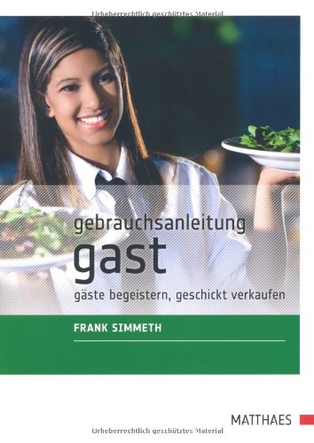 - Gebrauchsanleitung Gast: Gäste begeistern, geschickt verkaufen