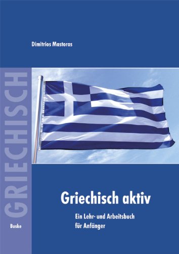  - Griechisch aktiv: Ein Lehr- und Arbeitsbuch für Anfänger