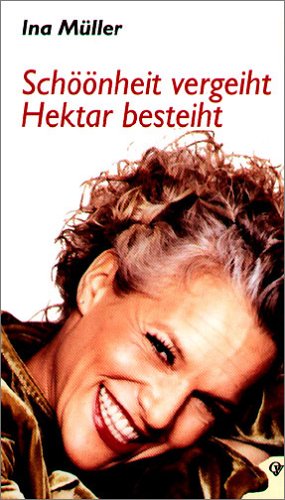 - Schöönheit vergeiht, Hektar besteiht