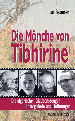  - Die Mönche von Tibhirine: Die algerischen Glaubenszeugen - Hintergründe und Hoffnungen