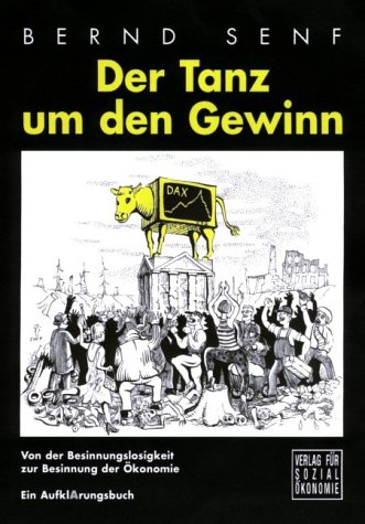 - Der Tanz um den Gewinn: Von der Besinnungslosigkeit zur Besinnung der Ökonomie - Ein Aufklärungsbuch