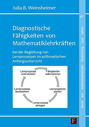 Weinsheimer, Julia - Diagnostische Fähigkeiten von Mathematiklehrkräften: Bei der Begleitung von Lernprozessen im arithmetischen Anfangsunterricht – Theoretische ... zur mathematischen Forschung und Lehre)