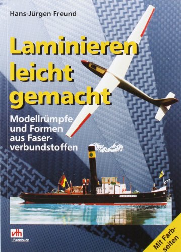 - Laminieren leicht gemacht: Modellrümpfe und Formen aus Faserverbundstoffen