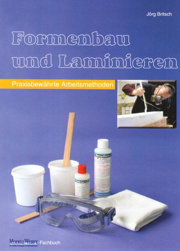 - Formenbau und Laminieren: Praxisbewährte Arbeitsmethoden