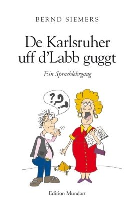 - De Karlsruher uff d'Labb guggt: Ein Sprachlehrgang