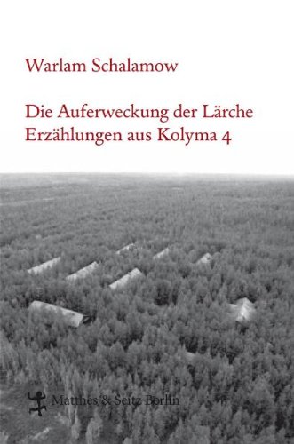 - Die Auferweckung der Lärche: Erzählungen aus Kolyma 4