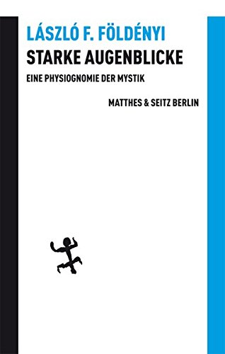 Földényi, Lásló F. - Starke Augenblicke: Physiognomie der Mystik (Batterien)