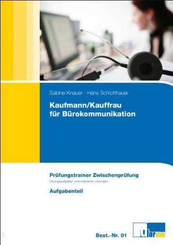 - Zwischenprüfung. Kaufmann/Kauffrau für Bürokommunikation: Prüfungstrainer mit Aufgaben- und erläutertem Lösungsteil