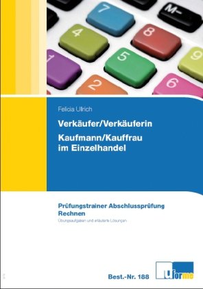 - Verkäufer/Verkäuferin und Kaufmann/Kauffrau im Einzelhandel. Übungsaufgaben und erläuterte Lösungen
