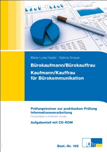  - Informationsverarbeitung: Prüfungstrainer zur praktischen Prüfung. Bürokaufmann/Bürokauffrau, Kaufmann/Kauffrau für Bürokommunikation