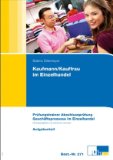  - Kaufmann/-frau im Einzelhandel: Prüfungstrainer Abschlussprüfung Fallbezogenes Fachgespräch