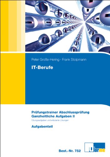 - Prüfungstrainer IT-Berufe Ganzheitliche Aufgabe II: Prüfungstrainer Abschlussprüfung mit Aufgaben- und erläutertem Lösungsteil