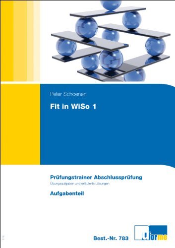 - Wirtschafts- und Sozialkunde. Fit in WiSo 1: Prüfungstrainer Abschlussprüfung. Übungsaufgaben und erläuterte Lösungen
