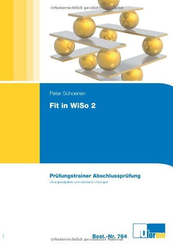  - Wirtschafts- und Sozialkunde. Fit in WiSo 2: Prüfungstrainer Abschlussprüfung . Programmierte Übungsaufgaben und erläuterte Lösungen für kaufmännische Ausbildungsberufe. Aufgabenteil und Lösungsteil