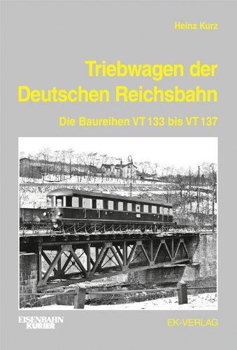  - Triebwagen der Deutschen Reichsbahn: Die Baureihen VT 133 bis VT 137