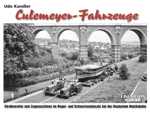  - Culemeyer-Fahrzeuge: Straßenroller und Zugmaschinen im Regel- und Schwerlasteinsatz der Deutschen Reichsbahn