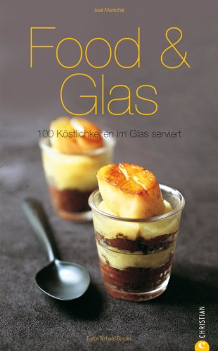 - Food & Glas: 100 Köstlichkeiten im Glas serviert