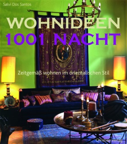 - Wohnideen 1001 Nacht: Zeitgemäß wohnen im orientalischen Stil