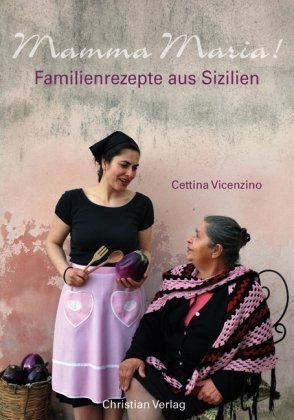 - Mamma Maria!: Familienrezepte aus Sizilien