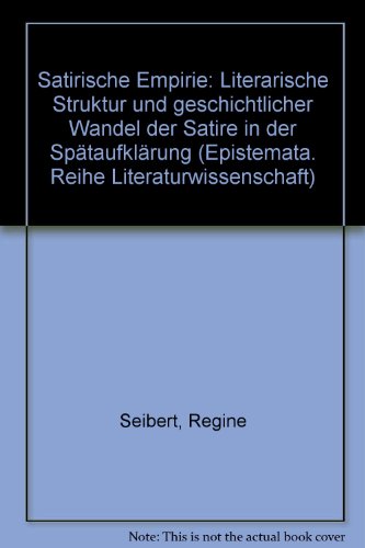 Seibert, Regine - Satirische Empirie: Literarische Struktur und geschichtlicher Wandel der Satire in der Spätaufklärung