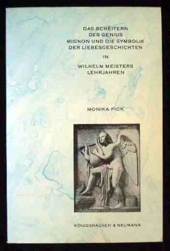 Fick, Monika - Das Scheitern des Genius: Mignon und die Symbolik der Liebesgeschichten in