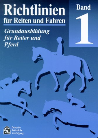 Deutsche Reiterliche Vereinigung FN (Hg.) - Richtlinien für Reiten und Fahren, Bd.1, Grundausbildung für Reiter und Pferd