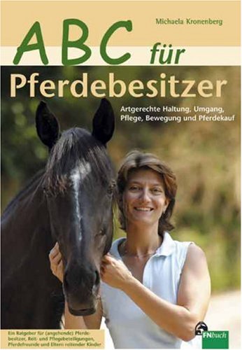 - ABC für Pferdebesitzer: Artgerechte Haltung, Umgang, Pflege, Bewegung und Pferdekauf