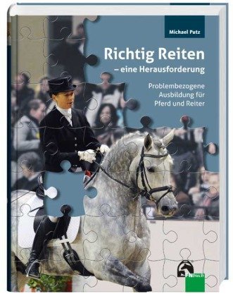  - Richtig Reiten - eine Herausforderung: Problembezogene Ausbildung für Pferd und Reiter