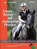  - Feines Reiten in der Praxis: Der Weg zu mehr Mühelosigkeit im Sattel