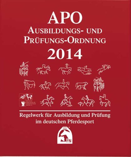  - Ausbildungs-Prüfungs-Ordnung 2014 (APO): Regelwerk für Ausbildung und Prüfung im deutschen Pferdesport