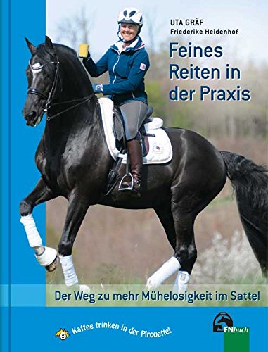  - Feines Reiten in der Praxis: Der Weg zu mehr Mühelosigkeit im Sattel