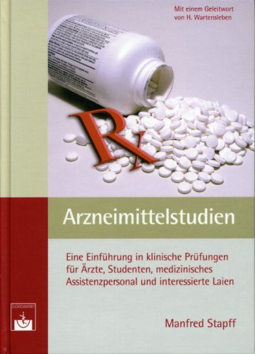  - Arzneimittelstudien: Eine Einführung in klinische Prüfungen für Ärzte, Studenten, medizinisches Assistenzpersonal und interessierte Laien