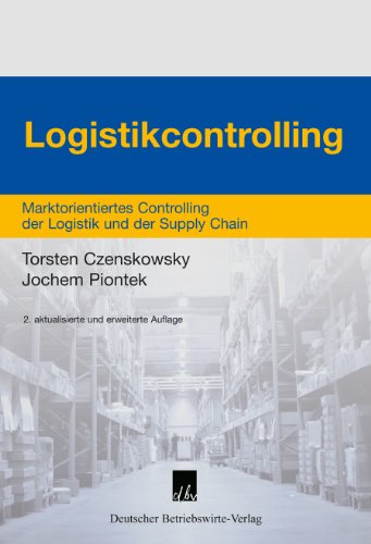 - Logistikcontrolling: Marktorientiertes Controlling der Logistik und der Supply Chain