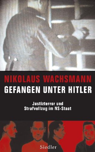 - Gefangen unter Hitler: Justizterror und Strafvollzug im NS-Staat