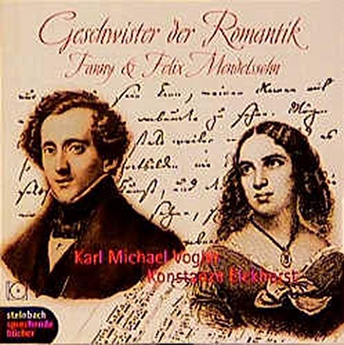 Vogler , Karl Michael & Eickhorst , Konstanze - Geschwister der Romantik: Fanny & Felix Mendelssohn