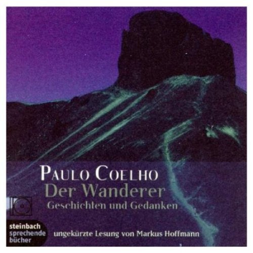 Coelho , Paulo - Der Wanderer - Geschichten und Gedanken (gelesen von Markus Hoffmann)