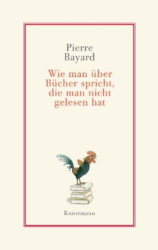 Bayard, Pierre - Wie man über Bücher spricht, die man nicht gelesen hat