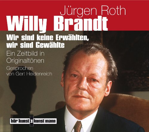 - Willy Brandt: Wir sind keine Erwählten, wir sind Gewählte