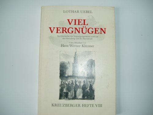 Uebel, Lothar - Viel Vergnügen. Die Geschichte der Vergnügungsstätten rund um den Kreuzberg und die Hasenheide